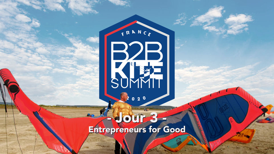 B2B Kite Summit 2020 - Jour 3 - Entrepreneurs for Good